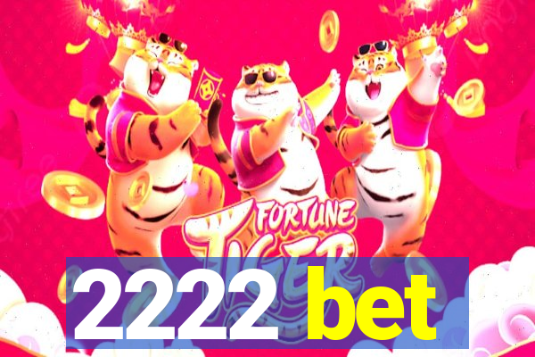 2222 bet